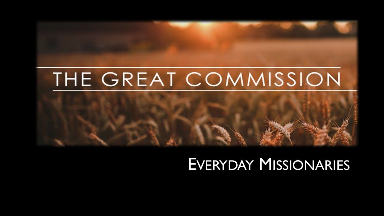 The Great Commission - Everyday Missionaries - 1.18.26