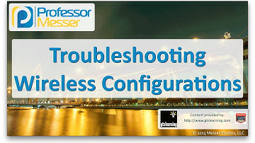 Troubleshooting Wireless Configurations - CompTIA Network+ N10-006 - 4.3