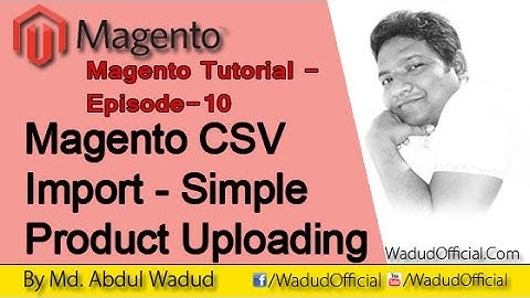Magento CSV Import-Simple Product Uploading | Abdul Wadud