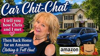 Car Chit Chat - ♥️ How Chris & I Met ♥️ Then Back Home for an Amazon Clothing and 🍁Fall Haul🍁