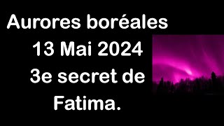 Aurores Boréales 13 Mai 2024 Et 3E Secret De Fatima