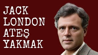 Jack London | Ateş Yakmak | Sesli Kitap Dinle | Seslendiren - Sanem Şahin