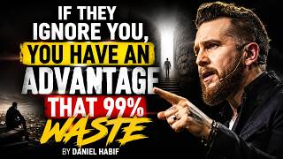 WHEN THEY IGNORE YOU, YOU BECOME UNSTOPPABLE || BY DANIEL HABIF