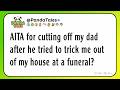 AITA for cutting off my dad after he tried to trick me out of my house at a funeral?