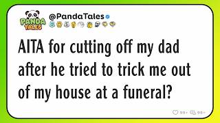 AITA for cutting off my dad after he tried to trick me out of my house at a funeral?