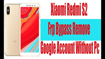 Xiaomi Redmi S2 Frp Bypass Remove Google Account Without Pc