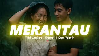 Download Lagu Merantau - Titiek Sandhora | Cover Palastik MP3