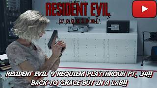 Resident Evil 9 Requiem Playthrough pt. 34! BACK TO GRACE BUT IN A LAB!!