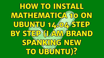 How to Install Mathematica 10 on Ubuntu 14.04 Step by Step (I Am Brand Spanking New to Ubuntu)?