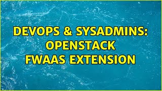 Celebrity DevOps & SysAdmins: OpenStack FWaaS extension Wealth