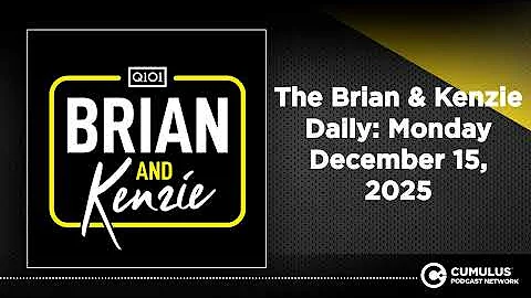 The Brian & Kenzie Daily: Monday December 15, 2025