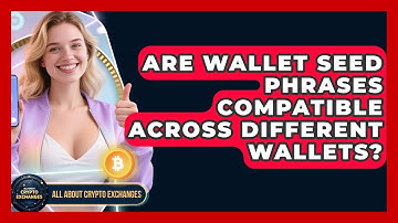 Are Wallet Seed Phrases Compatible Across Different Wallets? - All About Crypto Exchanges