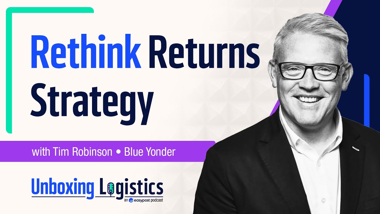 Time To Rethink Returns? With Tim Robinson From Blue Yonder | Unboxing Logistics Ep. 73