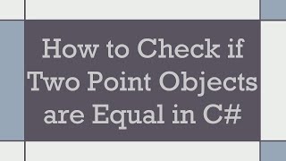 Famous How to Check if Two Point Objects are Equal in C# Net Worth