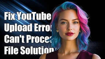 Fix YouTube Upload Error: 