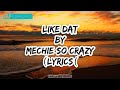 Mechie So Crazy - Like Dat (Lyrics)