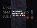 🔥 Upcoming Smartphones in India June/July 2025 &ndash; Get Ready! 🔥
