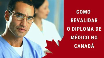 Como validar o diploma médico no Canadá?