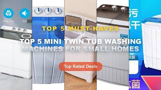 Ultimate Guide to the Best Top 5 Mini Twin Tub Washing Machines For Small Homes - Semi Automatic Twi