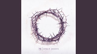 Video thumbnail of "Casting Crowns - Only Jesus"