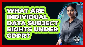 What Are Individual Data Subject Rights Under GDPR?
