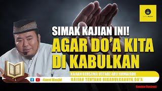Simak Kajian ini! Agar Do'a Kita di Kabulkan - Ustadz Abu Humairoh