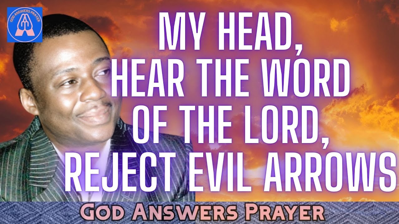 MY HEAD, HEAR THE WORD OF THE LORD, REJECT EVIL ARROWS - DR DK OLUKOYA