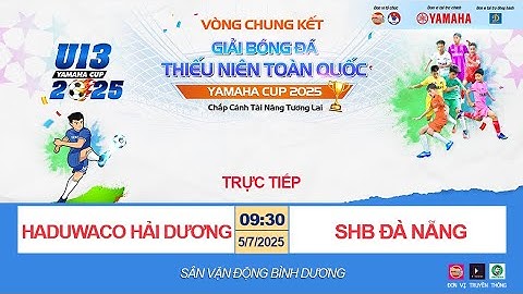 🛑 TRỰC TIẾP: U13 HADUWACO HẢI DƯƠNG - U13 SHB ĐÀ NẴNG /  GIẢI BÓNG ĐÁ U13 TOÀN QUỐC YAMAHA CUP 2025