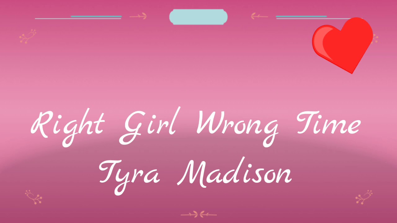 Right Girl Wrong Time with Lyrics - 💝💗 Tyra Madison