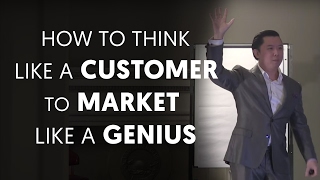 How To Think Like a Customer to Market Like a Genius - Dan Lok