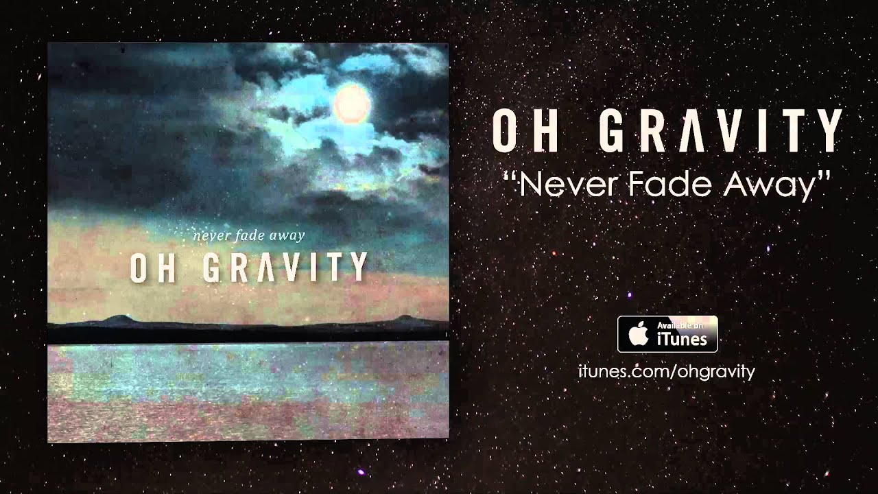 Never Fade away. Never Fade away картинка. Never Fade away лого. Oh Gravity.