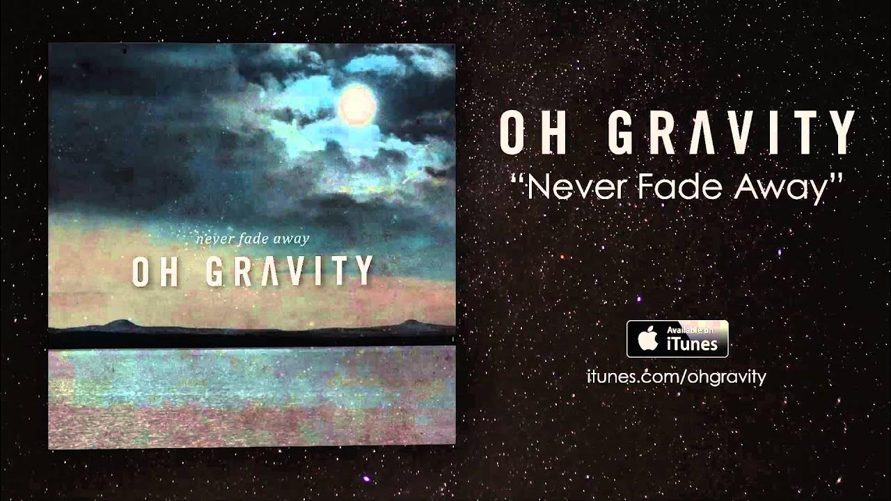 Oh Gravity - Never Fade Away (Official Audio) Oh Gravity - Never Fade Away (Official Audio)