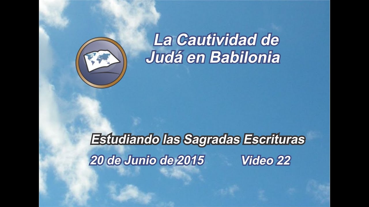 La Cautividad de Judá en Babilonia - Estudiando las Sagradas Escrituras - Estudios lldm