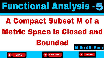 A Compact Subset M of a Metric Space is Closed and Bounded || Functional Analysis || M.Sc 4th Sem ||