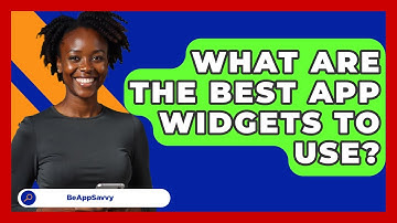 What Are The Best App Widgets To Use? - Be App Savvy