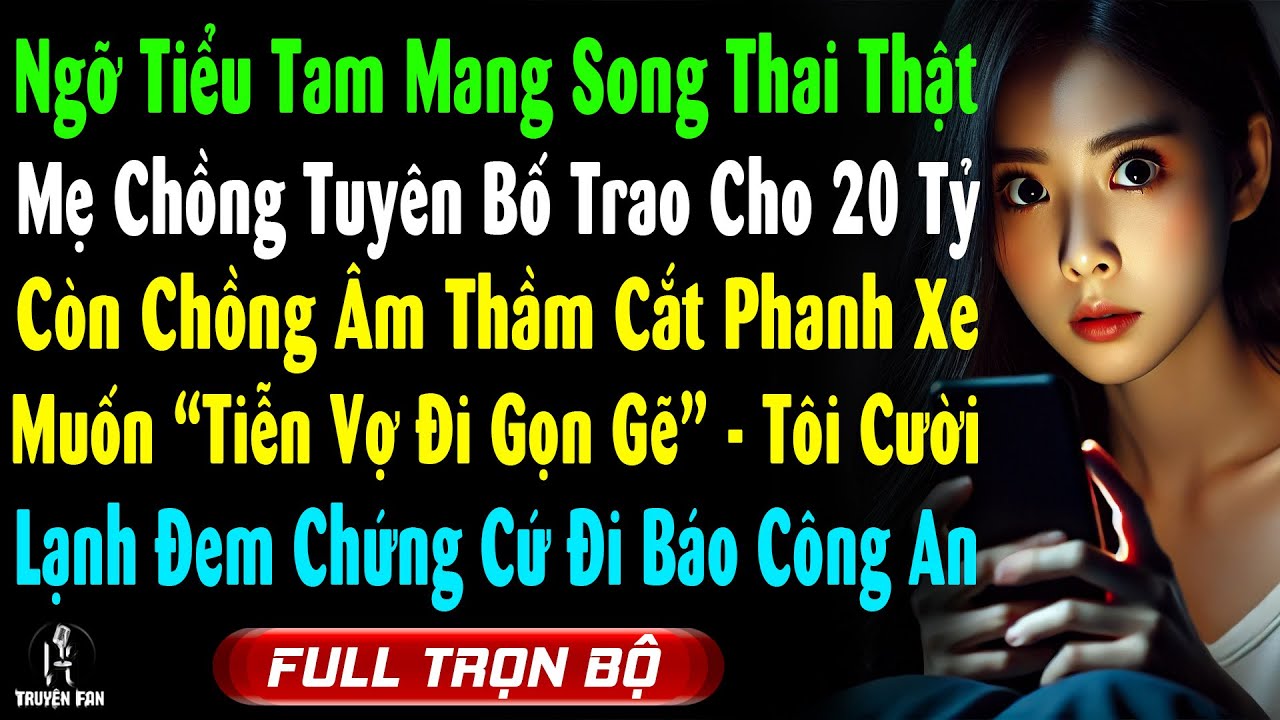 Ngỡ Tiểu Tam Mang Song Thai Thật, Mẹ Chồng Cho 20 Tỷ Thừa Kế, Bị Ck Cắt Phanh Xe Tôi Đi Báo Công An
