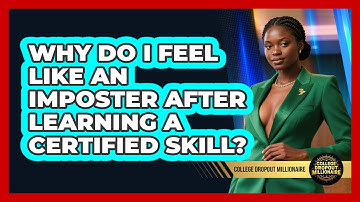 Why Do I Feel Like An Imposter After Learning A Certified Skill? - College Dropout Millionaire