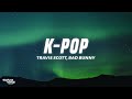 Travis Scott, Bad Bunny & The Weeknd - K-POP (Lyrics)