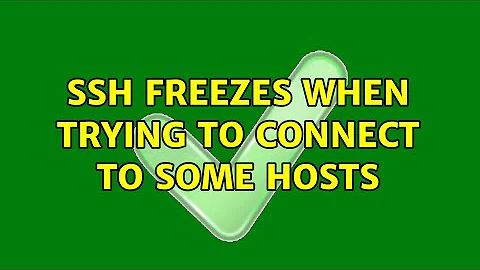 ssh freezes when trying to connect to some hosts (4 Solutions!!)