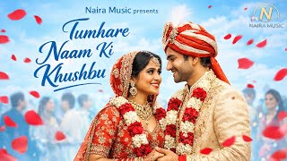 Download Lagu Tumhare Naam Ki Khushbu | Romantic Soulful Song | Lyrics by Mohsin Aftab | Naira Music | MP3