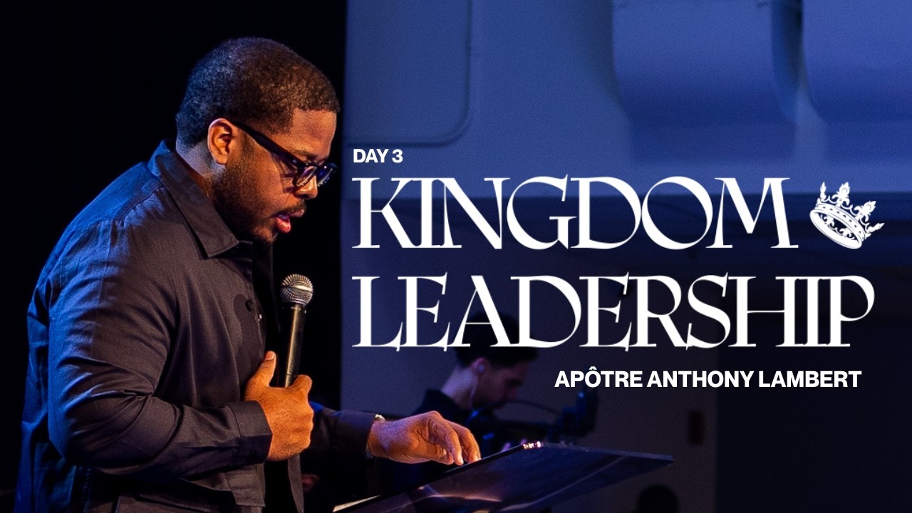 KINGDOM LEADERSHIP | APÔTRE ANTHONY LAMBERT | JUSQU'AUX EXTRÉMITÉS