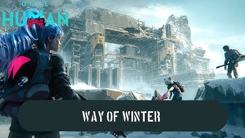 Once Human - update 1.3 way of winter scenario first impressions!