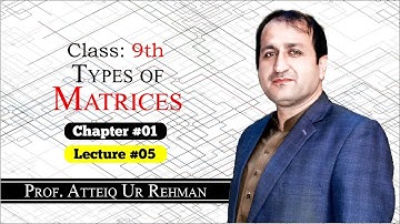 Matrices || Types of Matrices (Part 1) || Prof. Atteiq Ur Rehman || Class 9th Mathematics