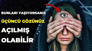 Bunlari Yaşiyorsaniz Üçüncü Gözünüz Açilmiş Olabi̇li̇r