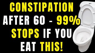 After 60, Your Constipation Can Disappear with These 5 Simple Foods