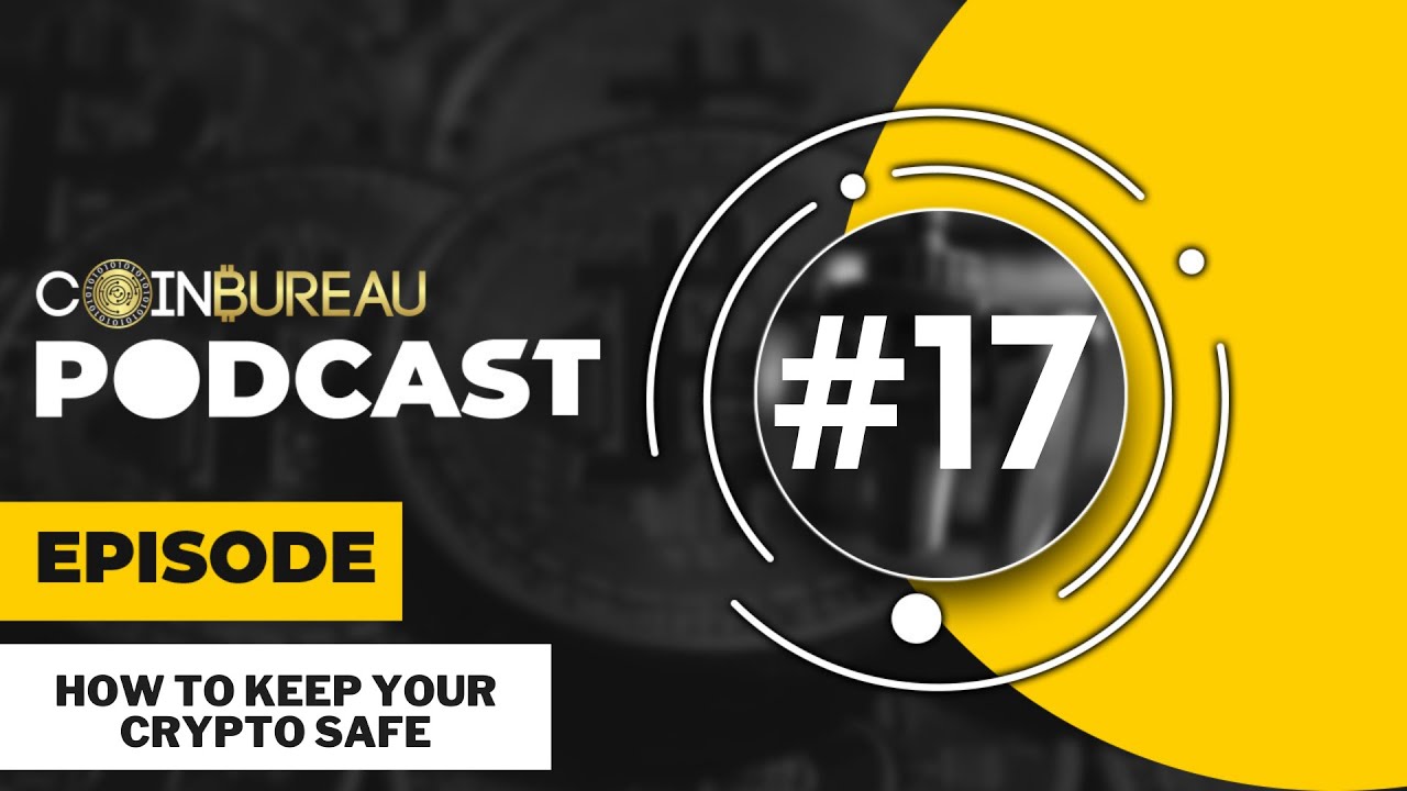 COIN BUREAU PODCAST: How To Keep Your Crypto Safe 😉