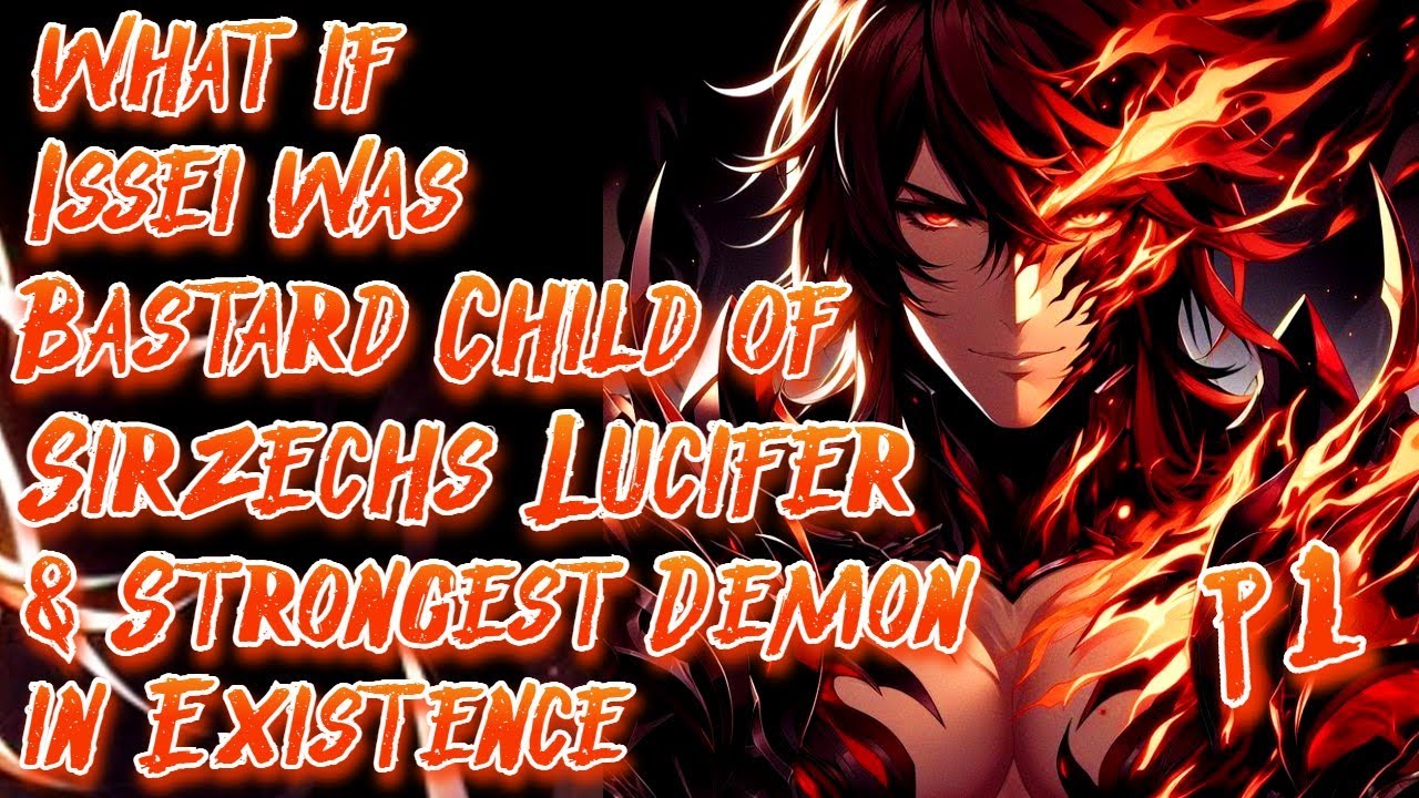What if Issei was The Bastard Child of Sirzechs Lucifer & Strongest Demon in Existence | Part 1 |