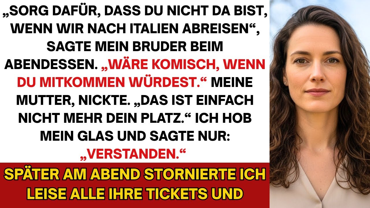 Sorg dafür, dass du nicht da bist, wenn wir nach Italien abreisen, sagte mein Bruder beim Abendessen