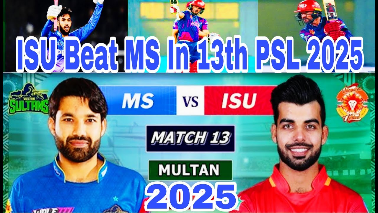 Islamabad United Beat Multan Sultans In 13th PSL 2025 | isu vs ms 13th match psl 2025 highlights