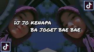 DJ JO KENAPA SA JOGET BAE BAE _-_ BASS JEDAG JEDUG _ DJ VIRAL TIKTOK TERBARU